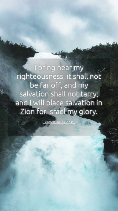 Picture 05 - Isaiah 46:13 ASV Mobile Phone Wallpaper - I bring near my righteousness, it shall not be - Mobile Bible Verse Wallpaper
