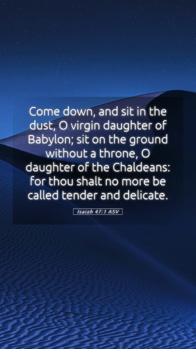 Picture 05 - Isaiah 47:1 ASV Mobile Phone Wallpaper - Come down, and sit in the dust, O virgin daughter - Mobile Bible Verse Wallpaper