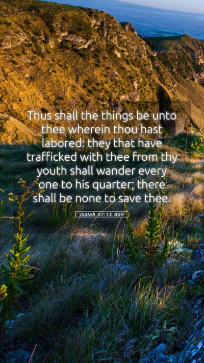 Picture 05 - Isaiah 47:15 ASV Mobile Phone Wallpaper - Thus shall the things be unto thee wherein thou - Mobile Bible Verse Wallpaper