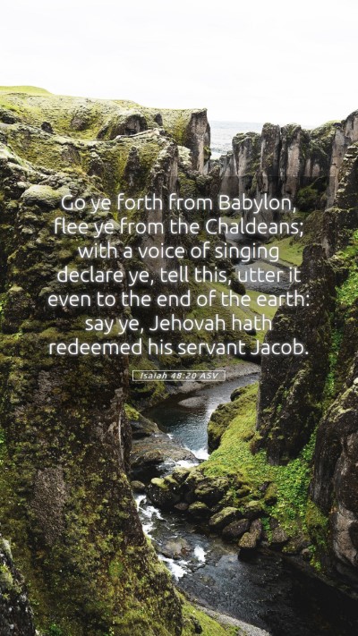 Picture 05 - Isaiah 48:20 ASV Mobile Phone Wallpaper - Go ye forth from Babylon, flee ye from the - Mobile Bible Verse Wallpaper