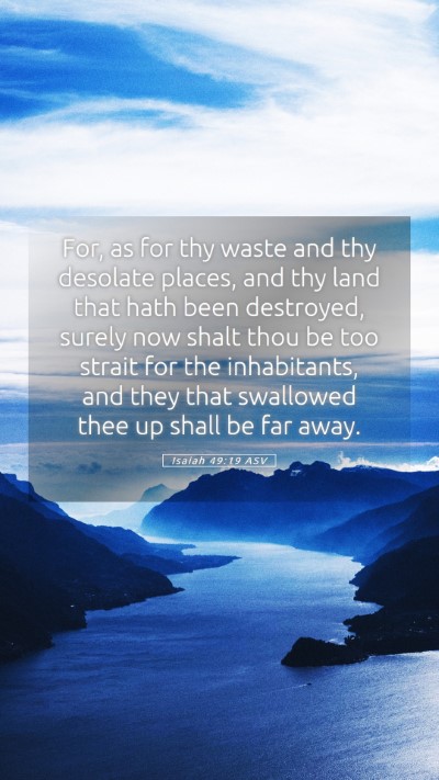 Picture 05 - Isaiah 49:19 ASV Mobile Phone Wallpaper - For, as for thy waste and thy desolate places, - Mobile Bible Verse Wallpaper