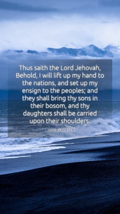 Picture 05 - Isaiah 49:22 ASV Mobile Phone Wallpaper - Thus saith the Lord Jehovah, Behold, I will lift - Mobile Bible Verse Wallpaper