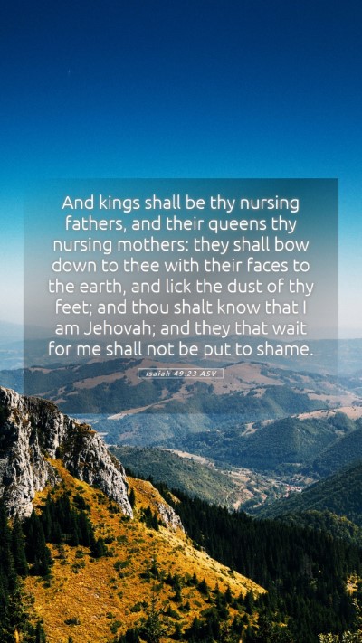 Picture 05 - Isaiah 49:23 ASV Mobile Phone Wallpaper - And kings shall be thy nursing fathers, and their - Mobile Bible Verse Wallpaper