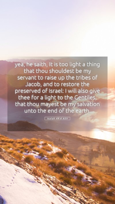 Picture 05 - Isaiah 49:6 ASV Mobile Phone Wallpaper - yea, he saith, It is too light a thing that thou - Mobile Bible Verse Wallpaper