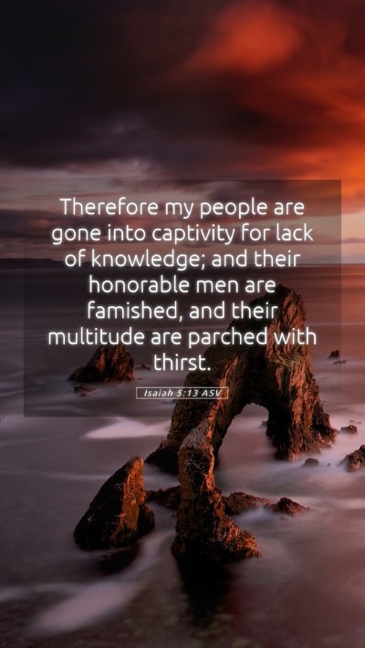 Picture 05 - Isaiah 5:13 ASV Mobile Phone Wallpaper - Therefore my people are gone into captivity for - Mobile Bible Verse Wallpaper