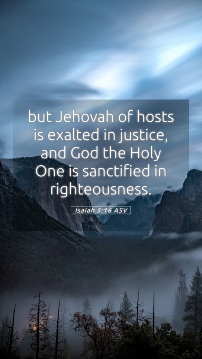 Picture 05 - Isaiah 5:16 ASV Mobile Phone Wallpaper - but Jehovah of hosts is exalted in justice, and - Mobile Bible Verse Wallpaper