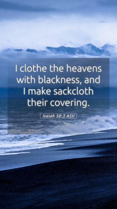 Picture 05 - Isaiah 50:3 ASV Mobile Phone Wallpaper - I clothe the heavens with blackness, and I make - Mobile Bible Verse Wallpaper