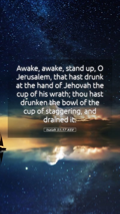 Picture 05 - Isaiah 51:17 ASV Mobile Phone Wallpaper - Awake, awake, stand up, O Jerusalem, that hast - Mobile Bible Verse Wallpaper