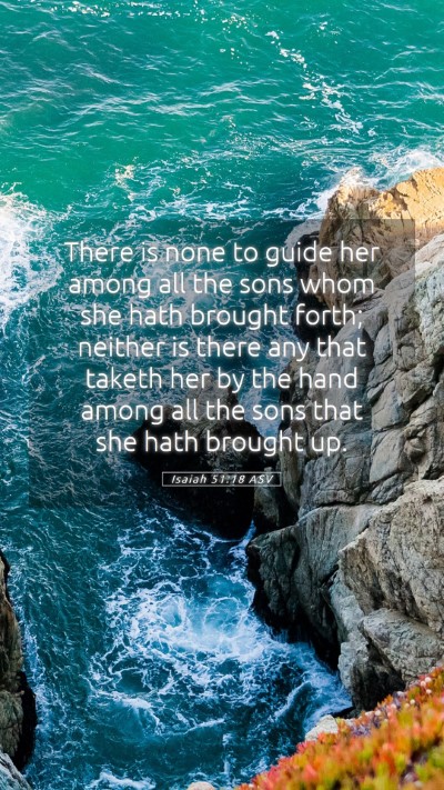 Picture 05 - Isaiah 51:18 ASV Mobile Phone Wallpaper - There is none to guide her among all the sons - Mobile Bible Verse Wallpaper