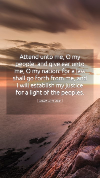 Picture 05 - Isaiah 51:4 ASV Mobile Phone Wallpaper - Attend unto me, O my people; and give ear unto - Mobile Bible Verse Wallpaper