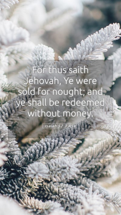 Picture 05 - Isaiah 52:3 ASV Mobile Phone Wallpaper - For thus saith Jehovah, Ye were sold for nought; - Mobile Bible Verse Wallpaper