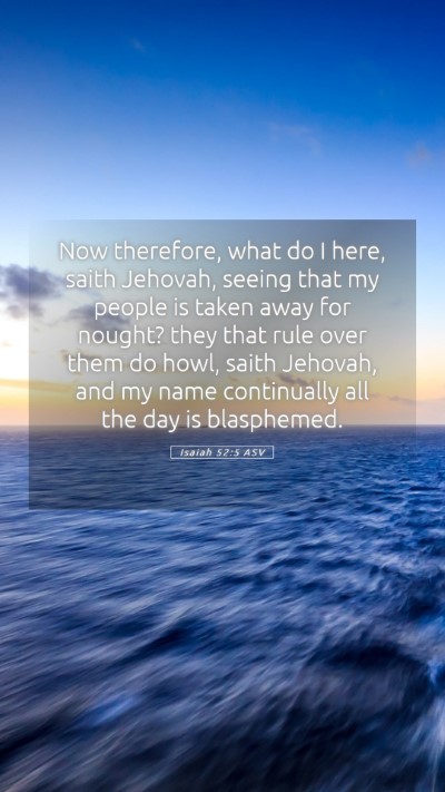Picture 05 - Isaiah 52:5 ASV Mobile Phone Wallpaper - Now therefore, what do I here, saith Jehovah, - Mobile Bible Verse Wallpaper