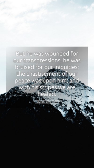 Picture 05 - Isaiah 53:5 ASV Mobile Phone Wallpaper - But he was wounded for our transgressions, he was - Mobile Bible Verse Wallpaper