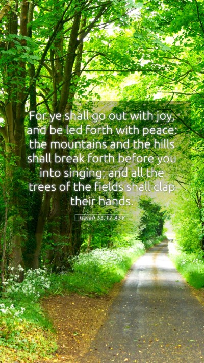 Picture 05 - Isaiah 55:12 ASV Mobile Phone Wallpaper - For ye shall go out with joy, and be led forth - Mobile Bible Verse Wallpaper