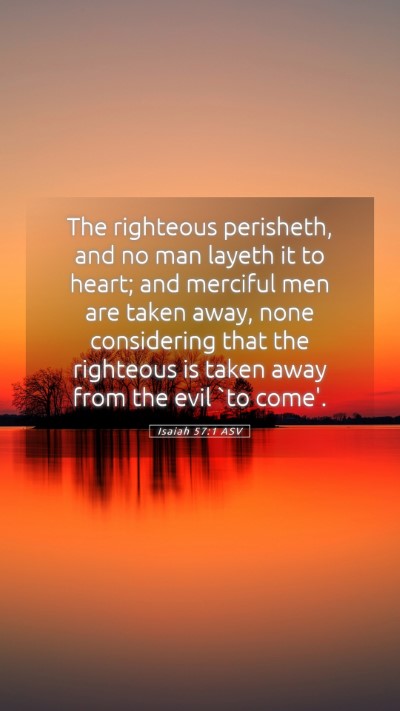 Picture 05 - Isaiah 57:1 ASV Mobile Phone Wallpaper - The righteous perisheth, and no man layeth it to - Mobile Bible Verse Wallpaper