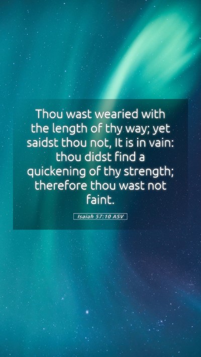 Picture 05 - Isaiah 57:10 ASV Mobile Phone Wallpaper - Thou wast wearied with the length of thy way; yet - Mobile Bible Verse Wallpaper