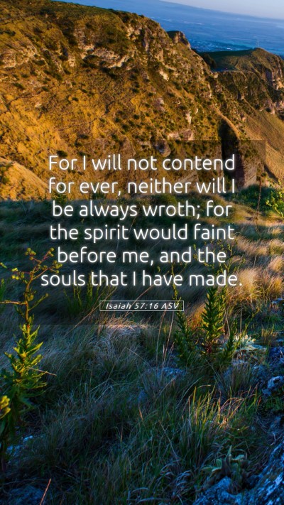 Picture 05 - Isaiah 57:16 ASV Mobile Phone Wallpaper - For I will not contend for ever, neither will I - Mobile Bible Verse Wallpaper