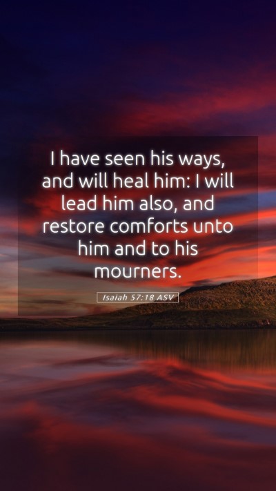 Picture 05 - Isaiah 57:18 ASV Mobile Phone Wallpaper - I have seen his ways, and will heal him: I will - Mobile Bible Verse Wallpaper