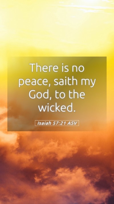 Picture 05 - Isaiah 57:21 ASV Mobile Phone Wallpaper - There is no peace, saith my God, to the - Mobile Bible Verse Wallpaper