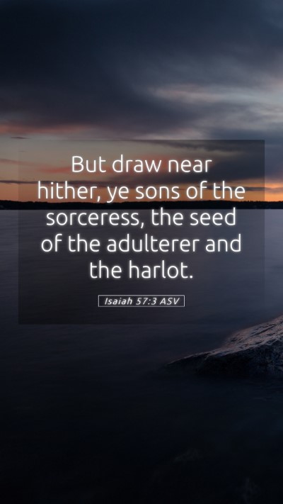 Picture 05 - Isaiah 57:3 ASV Mobile Phone Wallpaper - But draw near hither, ye sons of the sorceress, - Mobile Bible Verse Wallpaper