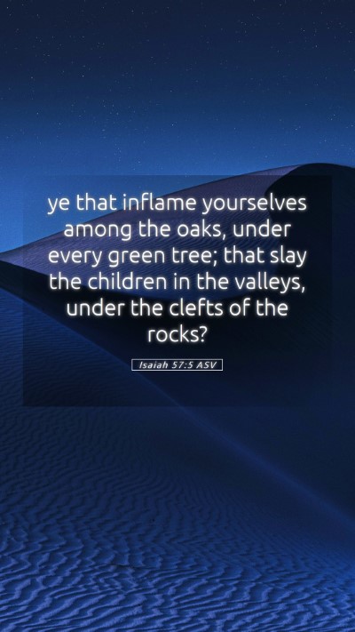 Picture 05 - Isaiah 57:5 ASV Mobile Phone Wallpaper - ye that inflame yourselves among the oaks, under - Mobile Bible Verse Wallpaper