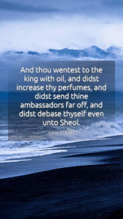Picture 05 - Isaiah 57:9 ASV Mobile Phone Wallpaper - And thou wentest to the king with oil, and didst - Mobile Bible Verse Wallpaper