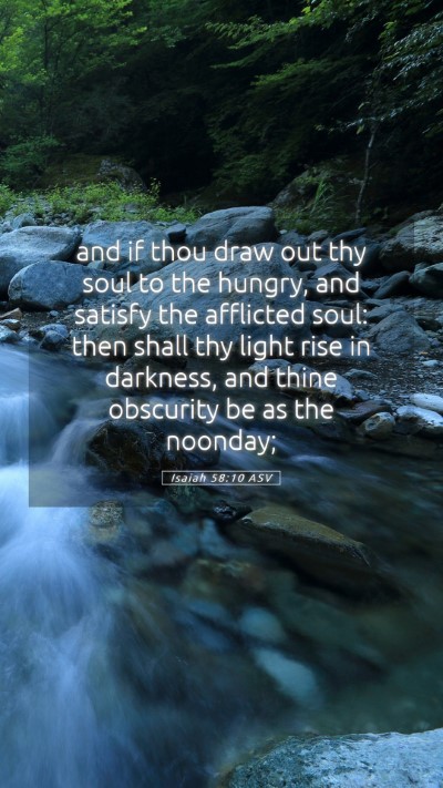 Picture 05 - Isaiah 58:10 ASV Mobile Phone Wallpaper - and if thou draw out thy soul to the hungry, and - Mobile Bible Verse Wallpaper