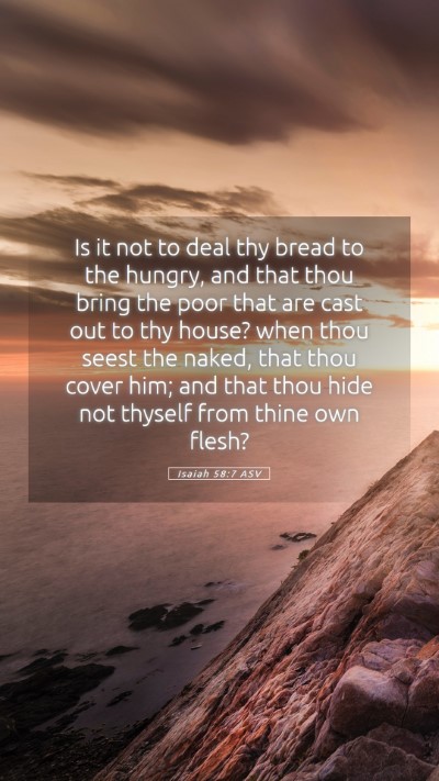 Picture 05 - Isaiah 58:7 ASV Mobile Phone Wallpaper - Is it not to deal thy bread to the hungry, and - Mobile Bible Verse Wallpaper