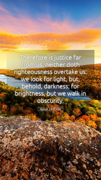 Picture 05 - Isaiah 59:9 ASV Mobile Phone Wallpaper - Therefore is justice far from us, neither doth - Mobile Bible Verse Wallpaper
