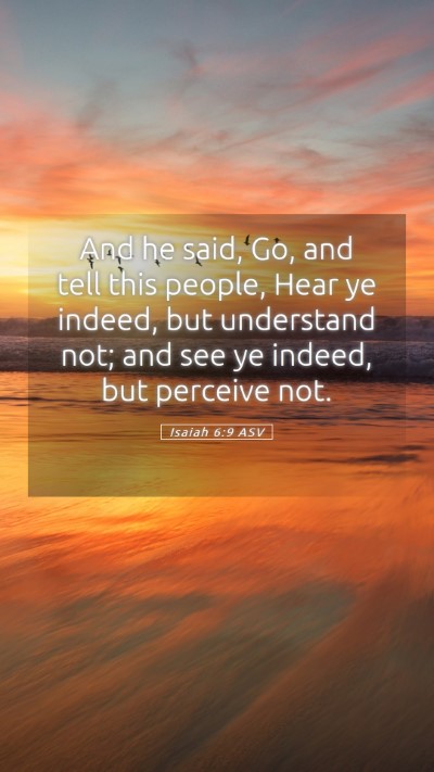 Picture 05 - Isaiah 6:9 ASV Mobile Phone Wallpaper - And he said, Go, and tell this people, Hear ye - Mobile Bible Verse Wallpaper