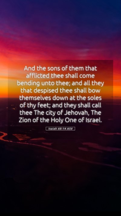 Picture 05 - Isaiah 60:14 ASV Mobile Phone Wallpaper - And the sons of them that afflicted thee shall - Mobile Bible Verse Wallpaper