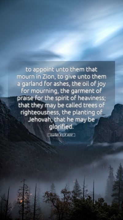 Picture 05 - Isaiah 61:3 ASV Mobile Phone Wallpaper - to appoint unto them that mourn in Zion, to give - Mobile Bible Verse Wallpaper