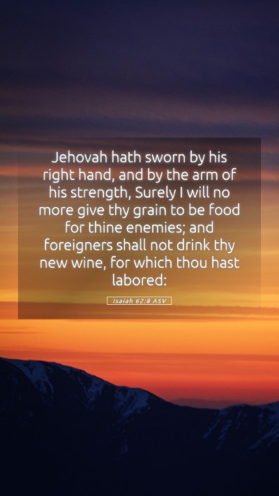 Picture 05 - Isaiah 62:8 ASV Mobile Phone Wallpaper - Jehovah hath sworn by his right hand, and by the - Mobile Bible Verse Wallpaper