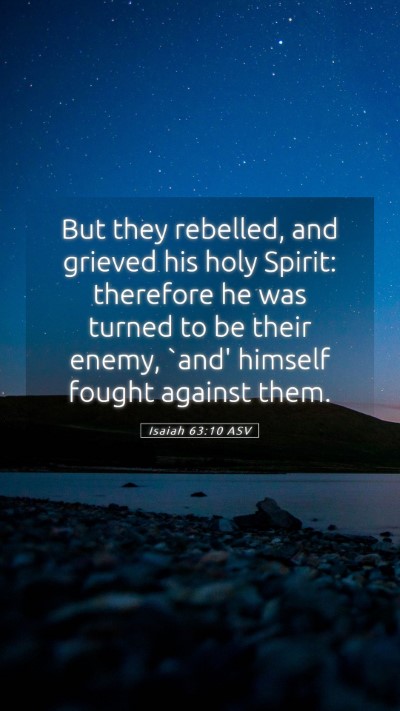 Picture 05 - Isaiah 63:10 ASV Mobile Phone Wallpaper - But they rebelled, and grieved his holy Spirit: - Mobile Bible Verse Wallpaper