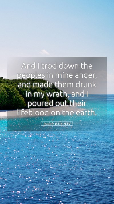 Picture 05 - Isaiah 63:6 ASV Mobile Phone Wallpaper - And I trod down the peoples in mine anger, and - Mobile Bible Verse Wallpaper