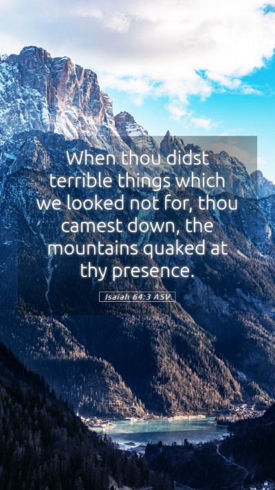 Picture 05 - Isaiah 64:3 ASV Mobile Phone Wallpaper - When thou didst terrible things which we looked - Mobile Bible Verse Wallpaper