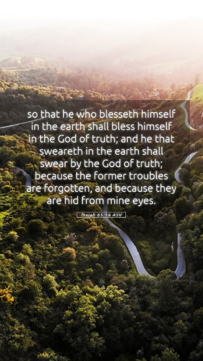 Picture 05 - Isaiah 65:16 ASV Mobile Phone Wallpaper - so that he who blesseth himself in the earth - Mobile Bible Verse Wallpaper