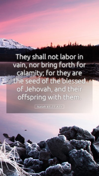 Picture 05 - Isaiah 65:23 ASV Mobile Phone Wallpaper - They shall not labor in vain, nor bring forth for - Mobile Bible Verse Wallpaper