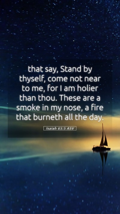 Picture 05 - Isaiah 65:5 ASV Mobile Phone Wallpaper - that say, Stand by thyself, come not near to me, - Mobile Bible Verse Wallpaper