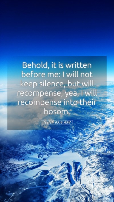 Picture 05 - Isaiah 65:6 ASV Mobile Phone Wallpaper - Behold, it is written before me: I will not keep - Mobile Bible Verse Wallpaper