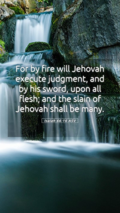 Picture 05 - Isaiah 66:16 ASV Mobile Phone Wallpaper - For by fire will Jehovah execute judgment, and by - Mobile Bible Verse Wallpaper