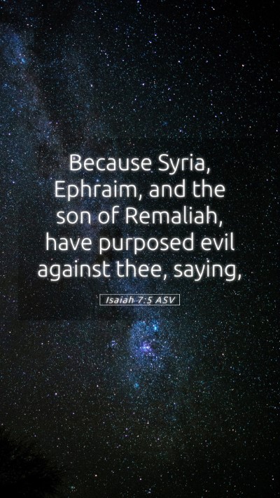 Picture 05 - Isaiah 7:5 ASV Mobile Phone Wallpaper - Because Syria, Ephraim, and the son of Remaliah, - Mobile Bible Verse Wallpaper