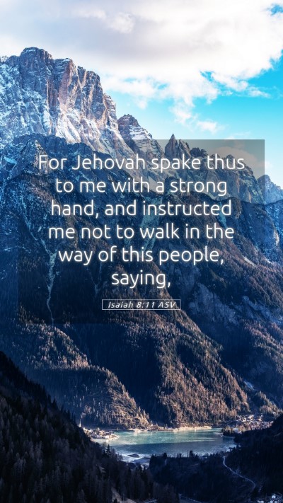Picture 05 - Isaiah 8:11 ASV Mobile Phone Wallpaper - For Jehovah spake thus to me with a strong hand, - Mobile Bible Verse Wallpaper