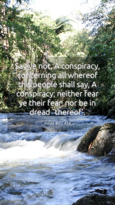 Picture 05 - Isaiah 8:12 ASV Mobile Phone Wallpaper - Say ye not, A conspiracy, concerning all whereof - Mobile Bible Verse Wallpaper