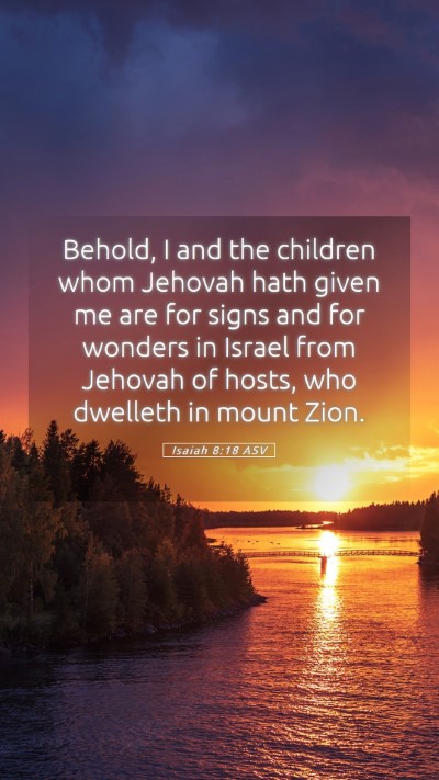 Picture 05 - Isaiah 8:18 ASV Mobile Phone Wallpaper - Behold, I and the children whom Jehovah hath - Mobile Bible Verse Wallpaper