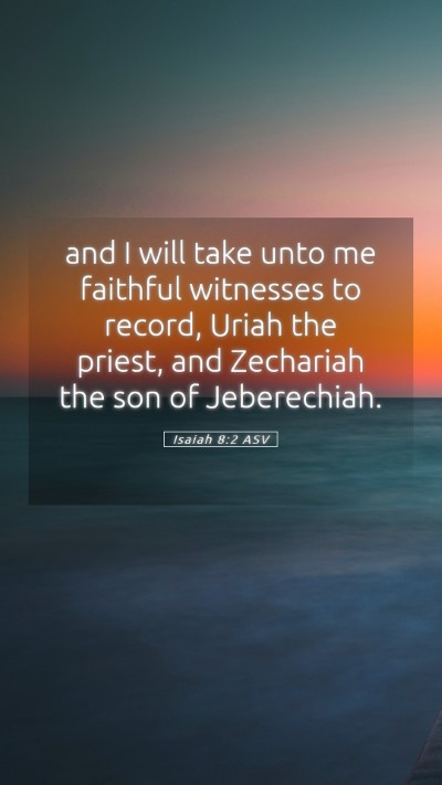 Picture 05 - Isaiah 8:2 ASV Mobile Phone Wallpaper - and I will take unto me faithful witnesses to - Mobile Bible Verse Wallpaper