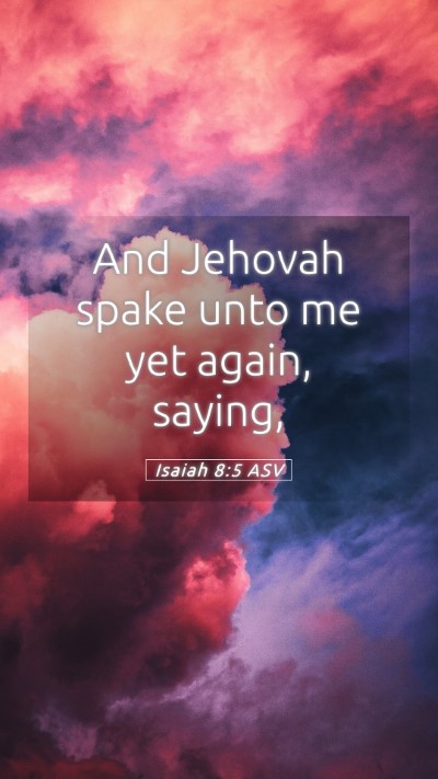 Picture 05 - Isaiah 8:5 ASV Mobile Phone Wallpaper - And Jehovah spake unto me yet again, - Mobile Bible Verse Wallpaper
