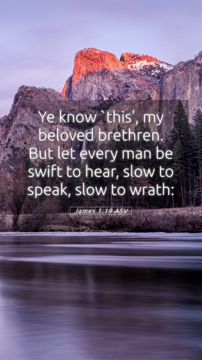 Picture 05 - James 1:19 ASV Mobile Phone Wallpaper - Ye know `this', my beloved brethren. But let - Mobile Bible Verse Wallpaper