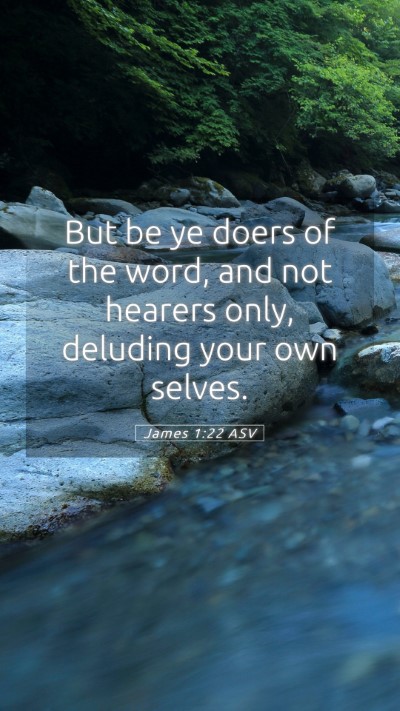 Picture 05 - James 1:22 ASV Mobile Phone Wallpaper - But be ye doers of the word, and not hearers - Mobile Bible Verse Wallpaper