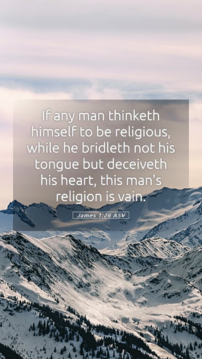Picture 05 - James 1:26 ASV Mobile Phone Wallpaper - If any man thinketh himself to be religious, - Mobile Bible Verse Wallpaper